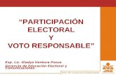 “PARTICIPACIÓN ELECTORAL Y VOTO RESPONSABLE” Exp. Lic. Gladys Ventura Ponce Gerencia de Educación Electoral y Comunicaciones.