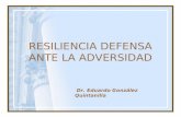 RESILIENCIA DEFENSA ANTE LA ADVERSIDAD Dr. Eduardo González Quintanilla.