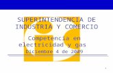 Superintendencia de Industria y Comercio SUPERINTENDENCIA DE INDUSTRIA Y COMERCIO Competencia en electricidad y gas Diciembre 4 de 2009 1.