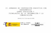 II JORNADAS DE COOPERACIÓN EDUCATIVA CON IBEROAMÉRICA SOBRE EDUCACIÓN Y TECNOLOGÍAS DE LA INFORMACIÓN Y LA COMUNICACIÓN Madrid, 8 al 12 de mayo de 2006.