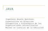 JAVA Ingeniero Anyelo Quintero Especialista en Dirección Prospectiva y Estratégica de las Organizaciones Universitarias Master en Ciencias de la Educación.