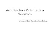 Arquitectura Orientada a Servicios Universidad Católica San Pablo.