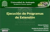 Ejecución de Programas de Extensión Holmes Rodríguez Docente Facultad de Ciencias Agrarias Universidad de Antioquia Obra publicada bajo Licencia Creative.