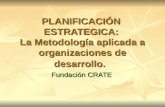 PLANIFICACIÓN ESTRATEGICA: La Metodología aplicada a organizaciones de desarrollo. Fundación CRATE.