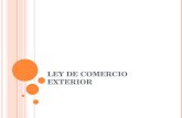 LEY DE COMERCIO EXTERIOR. ARTICULO. 1 OBJETO DE LA LEY. Regular y promover el comercio exterior. Incrementar la competitividad de la economía nacional.