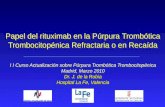 Papel del rituximab en la Púrpura Trombótica Trombocitopénica Refractaria o en Recaída I I Curso Actualización sobre Púrpura Trombótica Trombocitopénica.