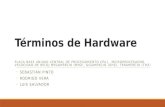 Términos de Hardware PLACA BASE UNIDAD CENTRAL DE PROCESAMIENTO CPU), MICROPROCESADOR, VELOCIDAD DE RELOJ MEGAHERCIO (MHZ), GIGAHERCIO (GHZ), TERAHERCIO.