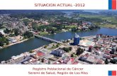 Registro Poblacional de Cáncer Seremi de Salud, Región de Los Ríos SITUACION ACTUAL -2012.