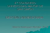 II º CONGRESO UNIVERSIDAD MAYOR DE SAN SIMÓN GESTIÓN UNIVERSITARIA Alberto Rodríguez Méndez Ph.D.