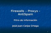 1 Firewalls – Proxys - AntiSpam Filtro de información José Juan Cerpa Ortega.