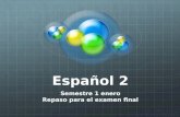 Español 2 Semestre 1 enero Repaso para el examen final.