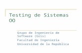 Testing de Sistemas OO Grupo de Ingeniería de Software (Gris) Facultad de Ingeniería Universidad de la República.