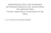 ARMONIZACIÓN CON NORMAS INTERNACIONALES DE AUDITORÍA EN ARGENTINA Temas específicos contenidos en las NIAs CP GUSTAVO MONTANINI.