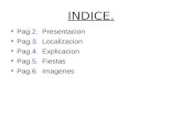 INDICE. Pag.2. Presentacion Pag.3. Localizacion Pag.4. Explicacion Pag.5. Fiestas Pag.6. Imagenes.