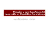 Desafíos y oportunidades del desarrollo en República Dominicana Juan Temístocles Montás.