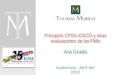 Page 1 Principios CPSS-IOSCO y otras evaluaciones de las FMIs Ana Giraldo Guatemala - Abril del 2013.