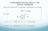 EXPERIMENTOS DE JOULE Y DE JOULE-THOMSON Para una expansión-compresión adiabática reversible Así que: Si V 2 > V 1 entonces T 2 < T 1 : T disminuye Si.