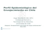Perfil Epidemiológico del Envejecimiento en Chile Hugo Sánchez R. MD, MPH Instituto de Nutrición y Tecnología de los Alimentos. Universidad de Chile Simposio.