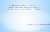 La industria textil y de la confección mexicana en el marco de la competencia México – China. Maximiliano Gracia Hernández.