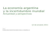 La economía argentina y la incertidumbre mundial Actualidad y perspectivas 12 de octubre 2011.