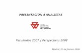 Madrid, 27 de febrero 2008 PRESENTACIÓN A ANALISTAS Resultados 2007 y Perspectivas 2008.