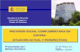 PREVISIÓN SOCIAL COMPLEMENTARIA EN ESPAÑA: SITUACIÓN ACTUAL Y PERSPECTIVAS Presentada por: Neibys Quintero Pasantía en la Dirección General de Seguros.