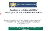 Sustento teórico del IGV Principio de causalidad en el IGV DIPLOMADO ESPECIALIZADO EN DERECHO TRIBUTARIO Y PLANIFICACIÓN FISCAL E INFORMATICA ( c ) Dr.