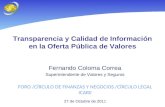 Transparencia y Calidad de Información en la Oferta Pública de Valores Fernando Coloma Correa Superintendente de Valores y Seguros FORO /CÍRCULO DE FINANZAS.
