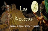 ELENA SHEILA NESSY Y DARIO. Aztecas o mexicas, es el nombre de un pueblo que dominó el centro y sur del actual México con su capital en Tenochtitlán,