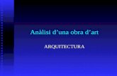 Anàlisi d’una obra d’art ARQUITECTURA. Arquitectura 1. Definició 2. Sistemes constructius a.Voltat b.Arquitrabat c.Nous sistemes 3. Elements de suport.