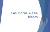 Los moros = The Moors Los moros o musulmanes invadieron España desde el norte de África en el año 711.