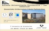 Escuela Universitaria Politécnica – San Sebastián Donostiako Unibertsitate Eskola Politeknikoa I Encuentro de Orientación LOS NUEVOS TÍTULOS DE GRADO .