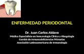 ENFERMEDAD PERIODONTAL Dr. Juan Carlos Aldave Médico Especialista en Inmunología Clínica y Alergología Comité de Inmunodeficiencias Primarias Asociación.