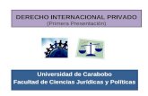 DERECHO INTERNACIONAL PRIVADO (Primera Presentación) Universidad de Carabobo Facultad de Ciencias Jurídicas y Políticas.