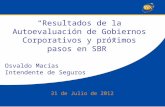 “Resultados de la Autoevaluación de Gobiernos Corporativos y próximos pasos en SBR” 31 de Julio de 2012 Osvaldo Macías Intendente de Seguros.