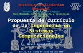 Propuesta de currículo de la Ingeniería en Sistemas Computacionales México, D.F. Lunes 04 Julio del año 2005 Instituto Politécnico Nacional Escuela Superior.