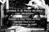 Unidad 3: El Pacto de Dios con Abraham Estudio 9: Dios Tiene un Plan Génesis 15:1-17:27 27 de febrero de 2007 Iglesia Bíblica Bautista de Aguadilla La.