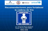 Recomendaciones para fortalecer la cadena de frío PERU 2008 Dr. Fernando Pérez Cárdenas Equipo Técnico ESNI MINSA.