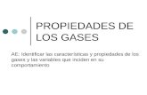 PROPIEDADES DE LOS GASES AE: Identificar las características y propiedades de los gases y las variables que inciden en su comportamiento.