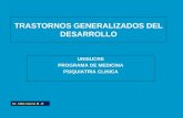 TRASTORNOS GENERALIZADOS DEL DESARROLLO UNISUCRE PROGRAMA DE MEDICINA PSIQUIATRIA CLINICA Dr. Albis Garcia M. D.