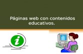 Páginas web con contenidos educativos.. Paginas webs educativas Estas han sido diseñadas con el propósito específico de facilitar determinados aprendizajes.