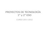 PROYECTOS DE TECNOLOGÍA 1º y 2º ESO CURSO 2011-2012.
