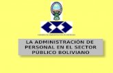 LA ADMINISTRACIÓN DE PERSONAL EN EL SECTOR PÚBLICO BOLIVIANO LA ADMINISTRACIÓN DE PERSONAL EN EL SECTOR PÚBLICO BOLIVIANO.