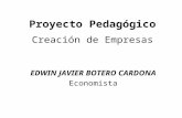 Proyecto Pedagógico Creación de Empresas EDWIN JAVIER BOTERO CARDONA Economista.