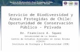Servicio de Biodiversidad y Áreas Protegidas de Chile: Oportunidad de Conservación Público - Privada Dr. Francisco A. Squeo Universidad de La Serena Centro.