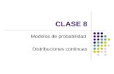 CLASE 8 Modelos de probabilidad Distribuciones continuas.