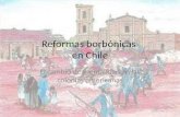 Reformas borbónicas en Chile El cambio de mentalidad en las colonias americanas.