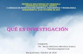 QUÉ ES INVESTIGACIÓN Barquisimeto, Octubre de 2013 PONENTE  Dr. Nereo Helistrere Mendoza Suárez  helistrere@gmail.com REPÚBLICA BOLIVARIANA DE VENEZUELA.