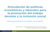 Articulación de políticas económicas y laborales para la promoción del trabajo decente y la inclusión social Políticas para el crecimiento con inclusión: