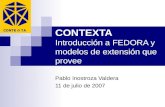 CONTEXTA Introducción a FEDORA y modelos de extensión que provee Pablo Inostroza Valdera 11 de julio de 2007.